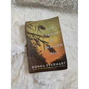 The Saints of Swallow Hill by Donna Everhart Paperback Book
